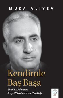 Kendimle Baş Başa & Bir Bilim Adamının Sovyet Yüzyılına Yakın Tanıklığı