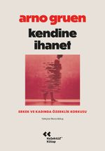 Kendine İhanet: Erkek ve Kadında Özerklik Korkusu