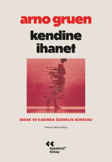 Kendine İhanet: Erkek ve Kadında Özerklik Korkusu