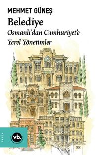 Belediye & Osmanlı'dan Cumhuriyet'e Yerel Yönetimler