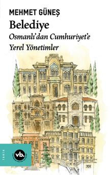 Belediye & Osmanlı'dan Cumhuriyet'e Yerel Yönetimler