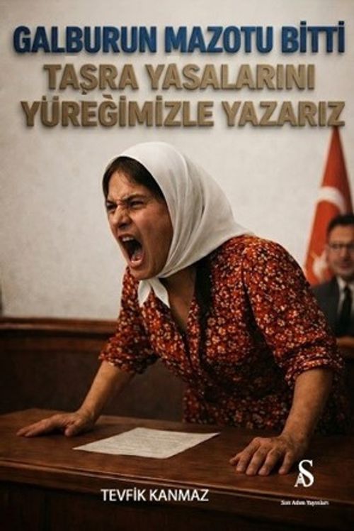 Galburun Mazotu Bitti Taşra Yasalarını Yüreğimizle Yazarız