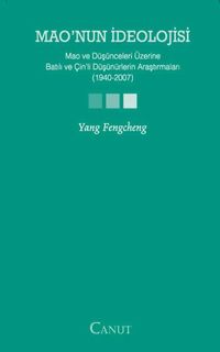 Mao'nun İdeolojisi & Mao ve Düşünceleri Üzerine Batılı ve Çin'li Düşünürlerin Araştırmaları (1940-2007)