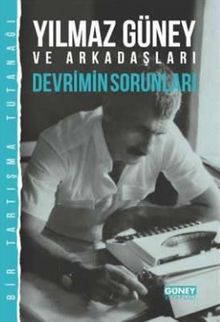 Yılmaz Güney ve Arkadaşları Devrimin Sorunları (Bir Tartışma Tutanağı)