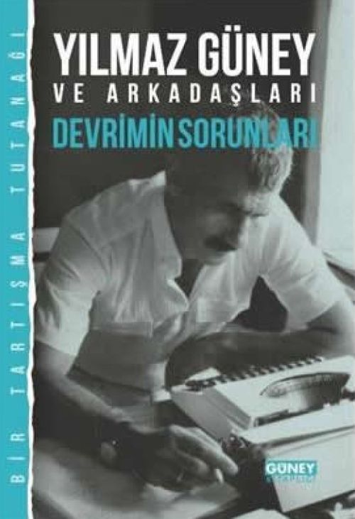 Yılmaz Güney ve Arkadaşları Devrimin Sorunları (Bir Tartışma Tutanağı)
