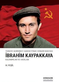 Türkiye Komünist Hareketi'nde Dönüm Noktası İbrahim Kaypakkaya Kazanımları ve Hataları