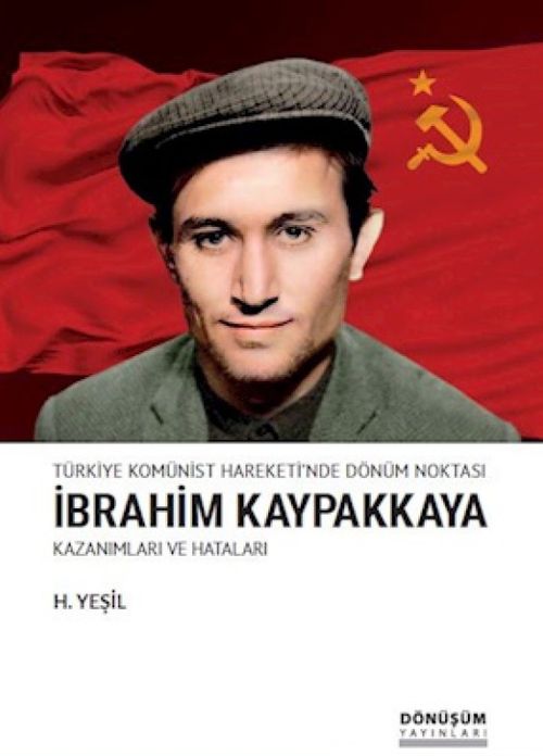 Türkiye Komünist Hareketi'nde Dönüm Noktası İbrahim Kaypakkaya Kazanımları ve Hataları
