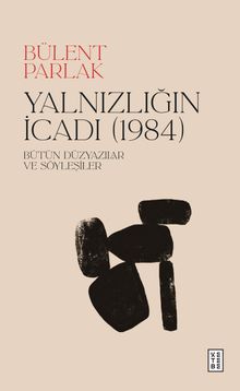 Yalnızlığın İcadı (1984) & Bütün Düzyazılar ve Söyleşiler