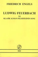 Ludwig Feuerbach ve Klasik Alman Felsefesinin Sonu