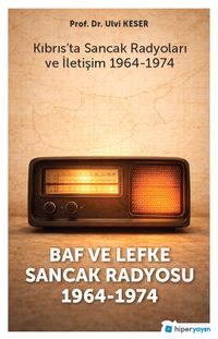 Baf ve Lefke Sancak Radyosu 1964-1974 & Kıbrıs'ta Sancak Radyoları ve İletişim 1964-1974