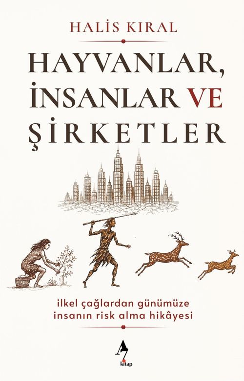 Hayvanlar, İnsanlar ve Şirketler: İlkel Çağlardan Günümüze İnsanın Risk Alma Hikayesi