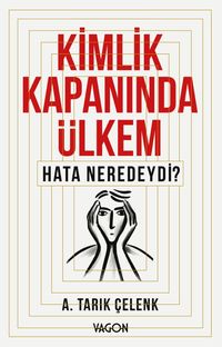 Kimlik Kapanında Ülkem & Hata Neredeydi?