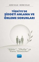 Türkiye'de Şiddeti Anlama ve Önleme Sorunları - “Aileler”, “Okullar” Ve “Kamu Yöneticileri”