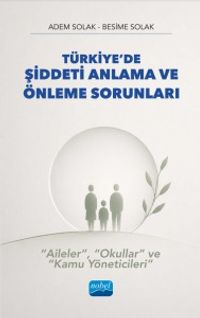 Türkiye'de Şiddeti Anlama ve Önleme Sorunları - “Aileler”, “Okullar” Ve “Kamu Yöneticileri”