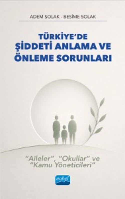 Türkiye'de Şiddeti Anlama ve Önleme Sorunları - “Aileler”, “Okullar” Ve “Kamu Yöneticileri”