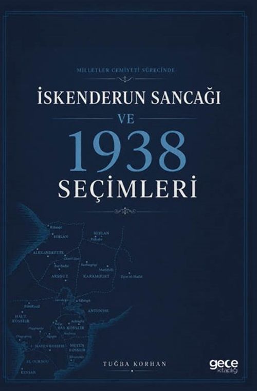 Milletler Cemiyeti Sürecinde İskenderun Sancağı ve 1938 Seçimleri