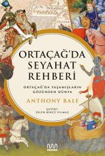 Ortaçağ'da Seyahat Rehberi: Ortaçağ'da Yaşamışların Gözünden Dünya