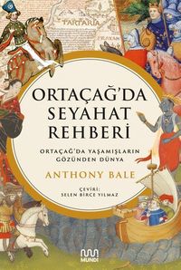 Ortaçağ'da Seyahat Rehberi: Ortaçağ'da Yaşamışların Gözünden Dünya