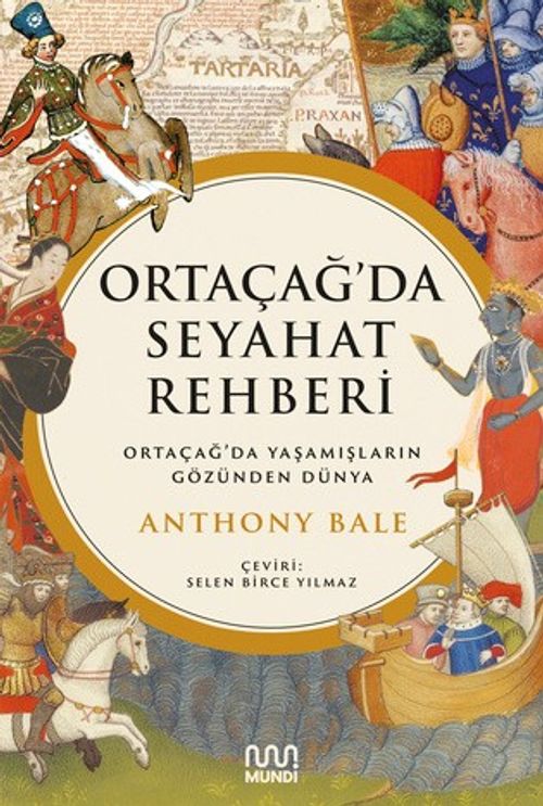 Ortaçağ'da Seyahat Rehberi: Ortaçağ'da Yaşamışların Gözünden Dünya