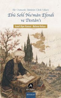 Bir Osmanlı Âliminin Çileli Yılları: Ebû Sehl Nu‘man Efendi ve Destan'ı
