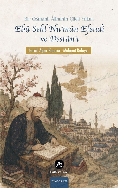 Bir Osmanlı Âliminin Çileli Yılları: Ebû Sehl Nu‘man Efendi ve Destan'ı