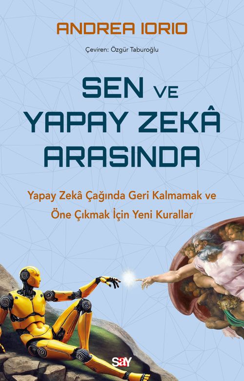 Sen ve Yapay Zeka Arasında & Yapay Zeka Çağında Geri Kalmamak ve Öne Çıkmak İçin Yeni Kurallar