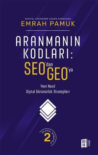 Aranmanın Kodları: SEO'dan GEO'ya Yeni Nesil Dijital Görünürlük Stratejileri