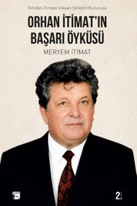 Orhan İtimat'ın Başarı Öyküsü & Sıfırdan Zirveye Ulaşan Şirketin Kurucusu