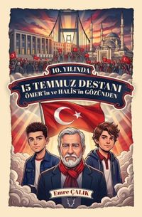 10. Yılında 15 Temmuz Destanı Ömer'in ve Halis'in Gözünden