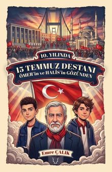 10. Yılında 15 Temmuz Destanı Ömer'in ve Halis'in Gözünden