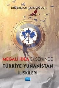 Megali İdea Ekseninde Türkiye-Yunanistan İlişkileri