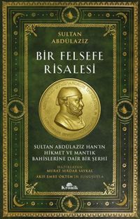 Bir Felsefe Risalesi & Sultan Abdülaziz Han'ın Hikmet ve Mantık Bahislerine Dair Bir Şerhi