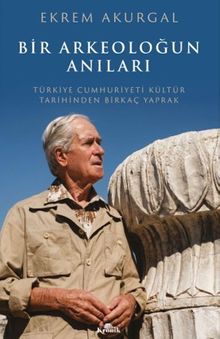 Bir Arkeoloğun Anıları & Türkiye Cumhuriyeti Kültür Tarihinden Birkaç Yaprak
