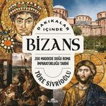 Dakikalar İçinde Bizans & 200 Maddede Doğu Roma İmparatorluğu Tarihi