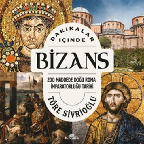 Dakikalar İçinde Bizans & 200 Maddede Doğu Roma İmparatorluğu Tarihi