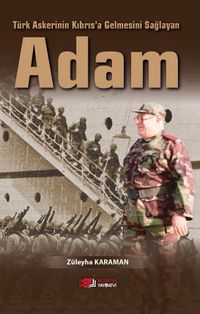 Türk Askerinin Kıbrıs'a Gelmesini Sağlayan Adam
