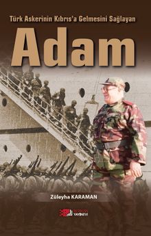 Türk Askerinin Kıbrıs'a Gelmesini Sağlayan Adam