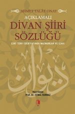 Açıklamalı Divan Şiiri Sözlüğü (Eski Türk Edebiyatında Mazmunlar ve İzahı)