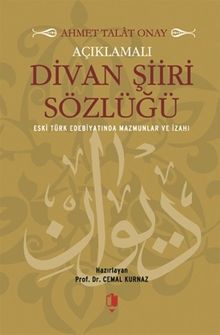 Açıklamalı Divan Şiiri Sözlüğü (Eski Türk Edebiyatında Mazmunlar ve İzahı)