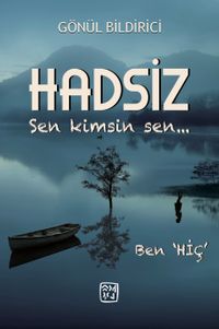Hadsiz Sen Kimsin & Sen Ben "Hiç"