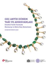 Geç Antik Dönem Takı ve Aksesuarları & İstanbul Tarihi YarImada Marmaray ve Metro Kazı Buluntuları