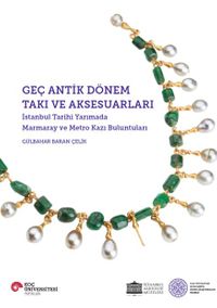 Geç Antik Dönem Takı ve Aksesuarları & İstanbul Tarihi YarImada Marmaray ve Metro Kazı Buluntuları
