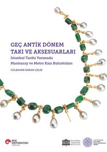 Geç Antik Dönem Takı ve Aksesuarları & İstanbul Tarihi YarImada Marmaray ve Metro Kazı Buluntuları