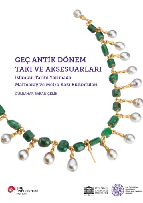 Geç Antik Dönem Takı ve Aksesuarları & İstanbul Tarihi YarImada Marmaray ve Metro Kazı Buluntuları