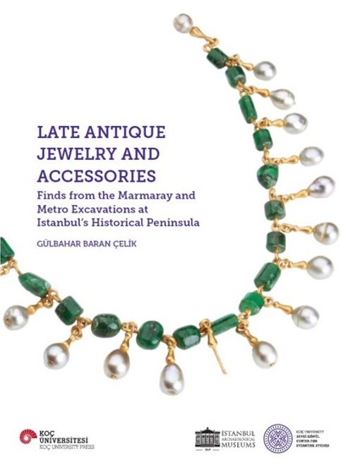 Late Antique Jewelry And Accessories Finds From The Marmaray And Metro Excavations At Istanbul's Historical Peninsula