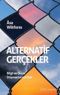 Alternatif Gerçekler & Bilgi ve Onun Düşmanlarına Dair