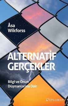 Alternatif Gerçekler & Bilgi ve Onun Düşmanlarına Dair