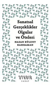 Sanatsal Gerçeklikler, Olgular ve Öteleri