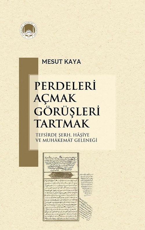Perdeleri Açmak Görüşleri Tartmak Tefsirde Şerh, Haşiye ve Muhakemat Geleneği
