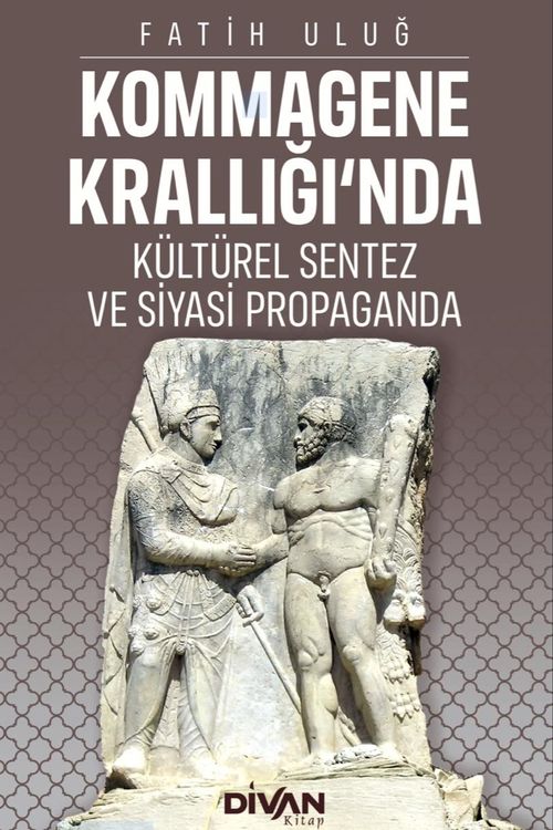 Kommagene Krallığı'nda Kültürel Sentez ve Siyasi Propaganda